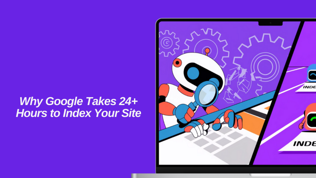 why-google-takes-24-hours-to-index-your-site